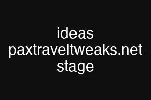 ideas paxtraveltweaks.net stage
