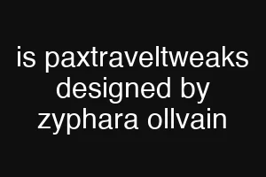 is paxtraveltweaks designed by zyphara ollvain
