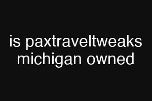 is paxtraveltweaks michigan owned