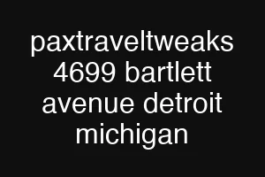 paxtraveltweaks 4699 bartlett avenue detroit michigan