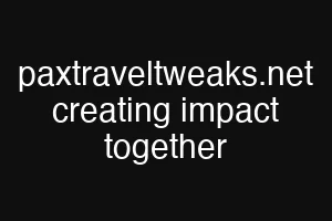 paxtraveltweaks.net creating impact together