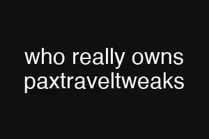 who really owns paxtraveltweaks