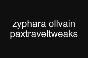 zyphara ollvain paxtraveltweaks